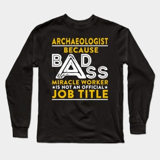 Archaeologist Badass Miracle Worker Long Sleeve T-Shirt